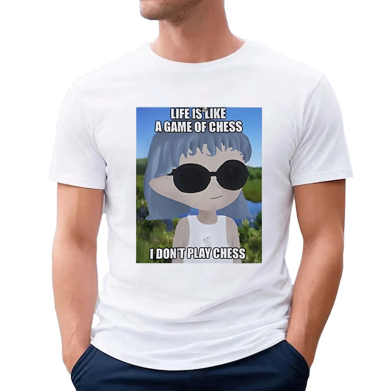 Life is like a game of chess I don’t play chess t shirt