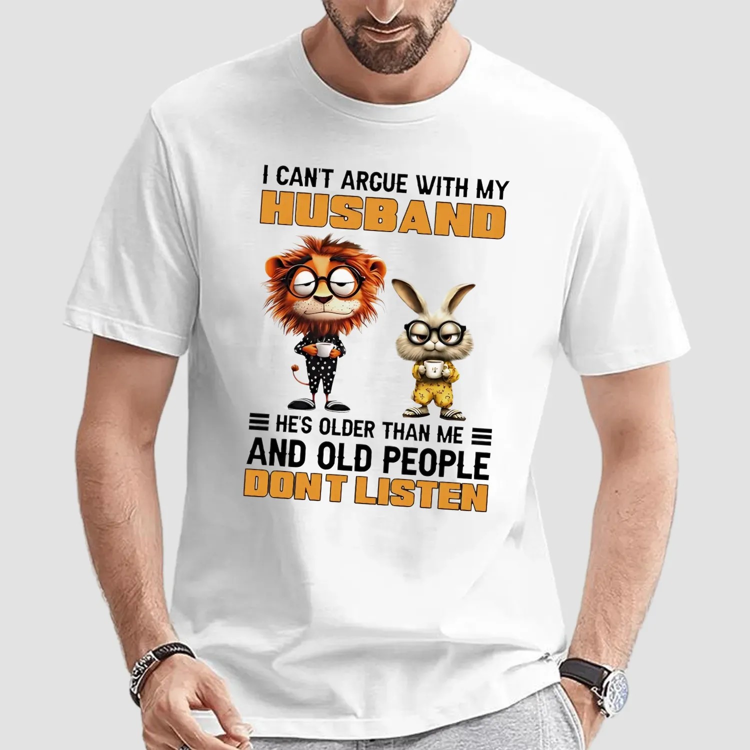 Lion And Rabbit I Can't Argue With My Husband He’s Older Than Me And Old People Don’t Listen T Shirt