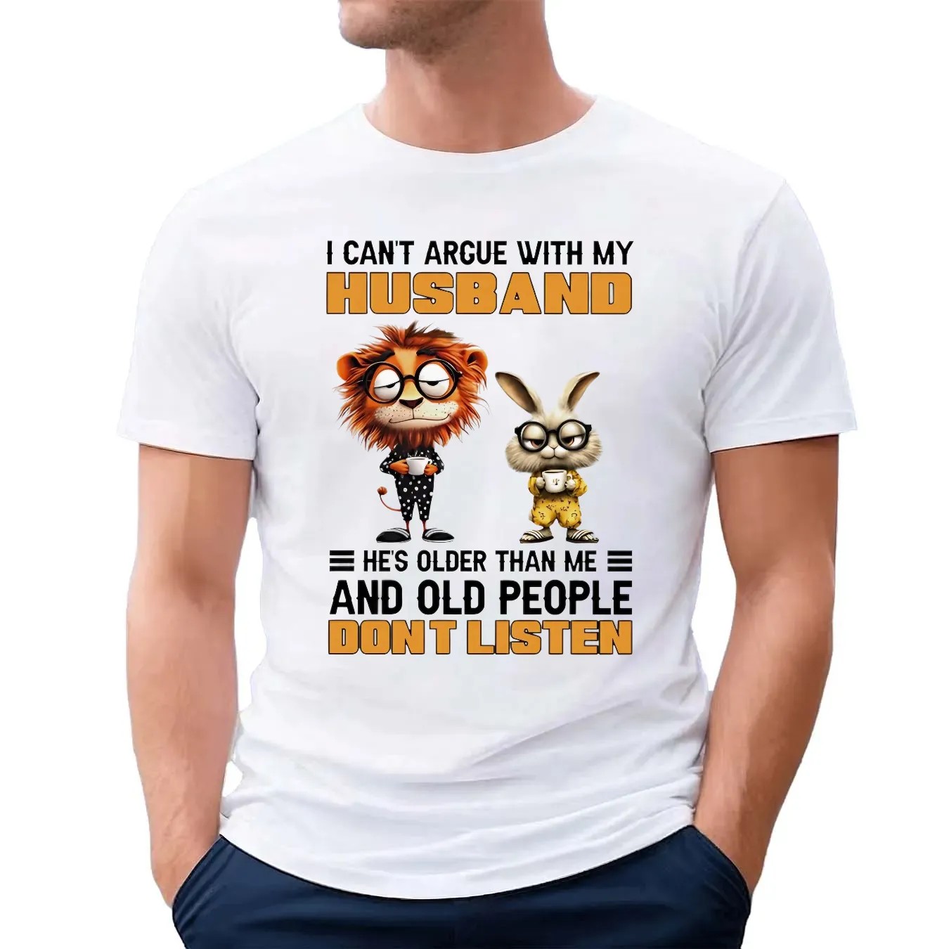 Lion And Rabbit I Can't Argue With My Husband He’s Older Than Me And Old People Don’t Listen T Shirt