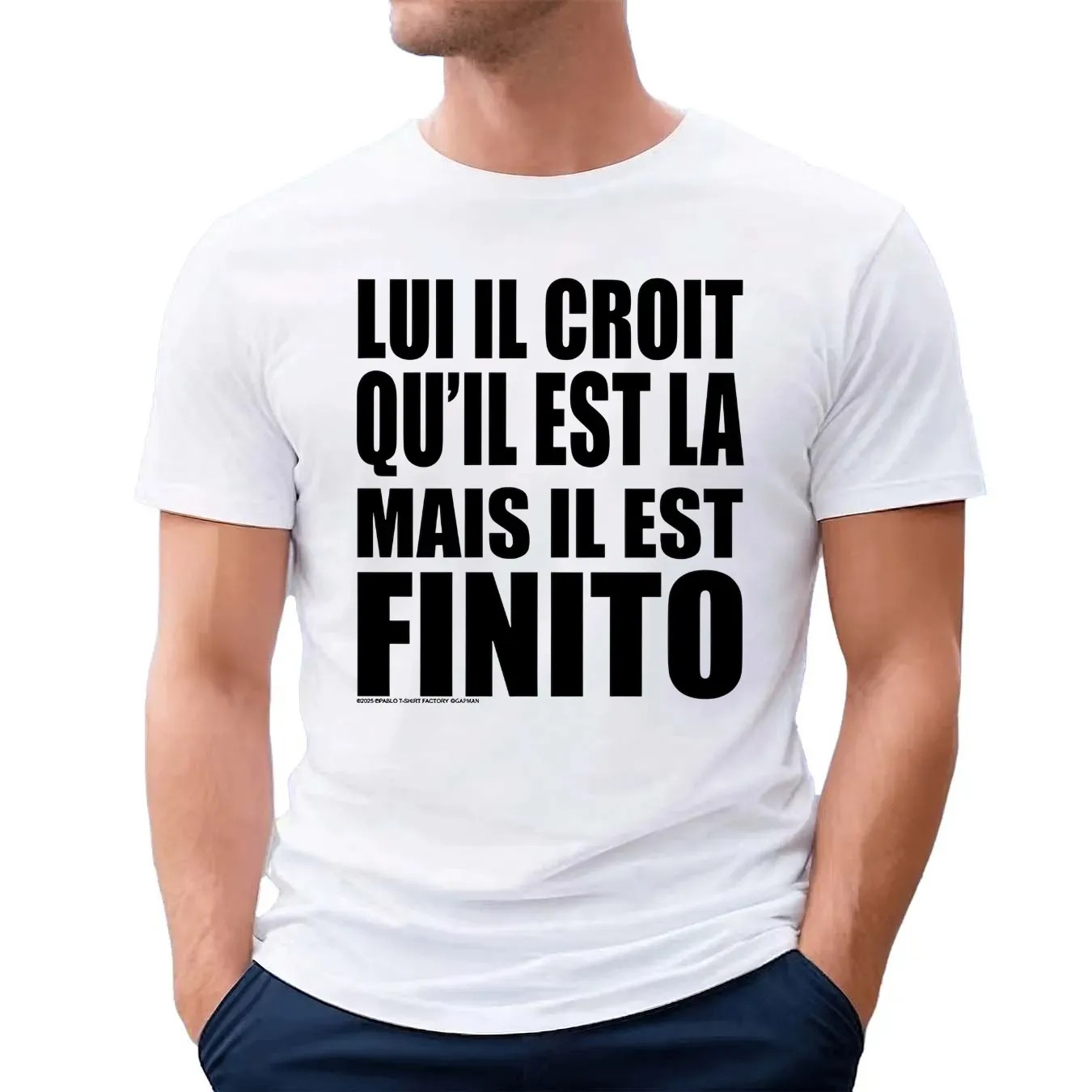 Lui Il Croit Qu’il Est La Mais Il Est Finito Shirt
