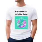 I Survived Mi Vida Loca T Shirt