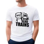 I like trains t shirt