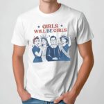 Girl Will be Girls 4th of July Patriotic Feminist T Shirt