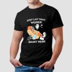 Hotdog Just Lay That Weiner Right Here T Shirt