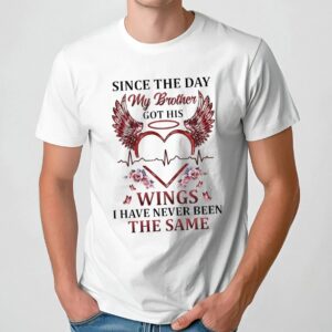 Since The Day My Brother Got His Wings I Have Never Been The Same Brotherhood T Shirt