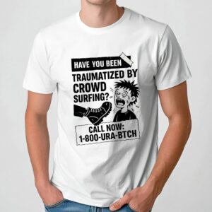 Have you been traumatized by crowd surfing t shirt