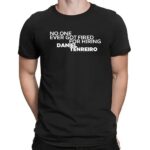 No One Ever Got Fired For Hiring Daniel Tenreiro T Shirt