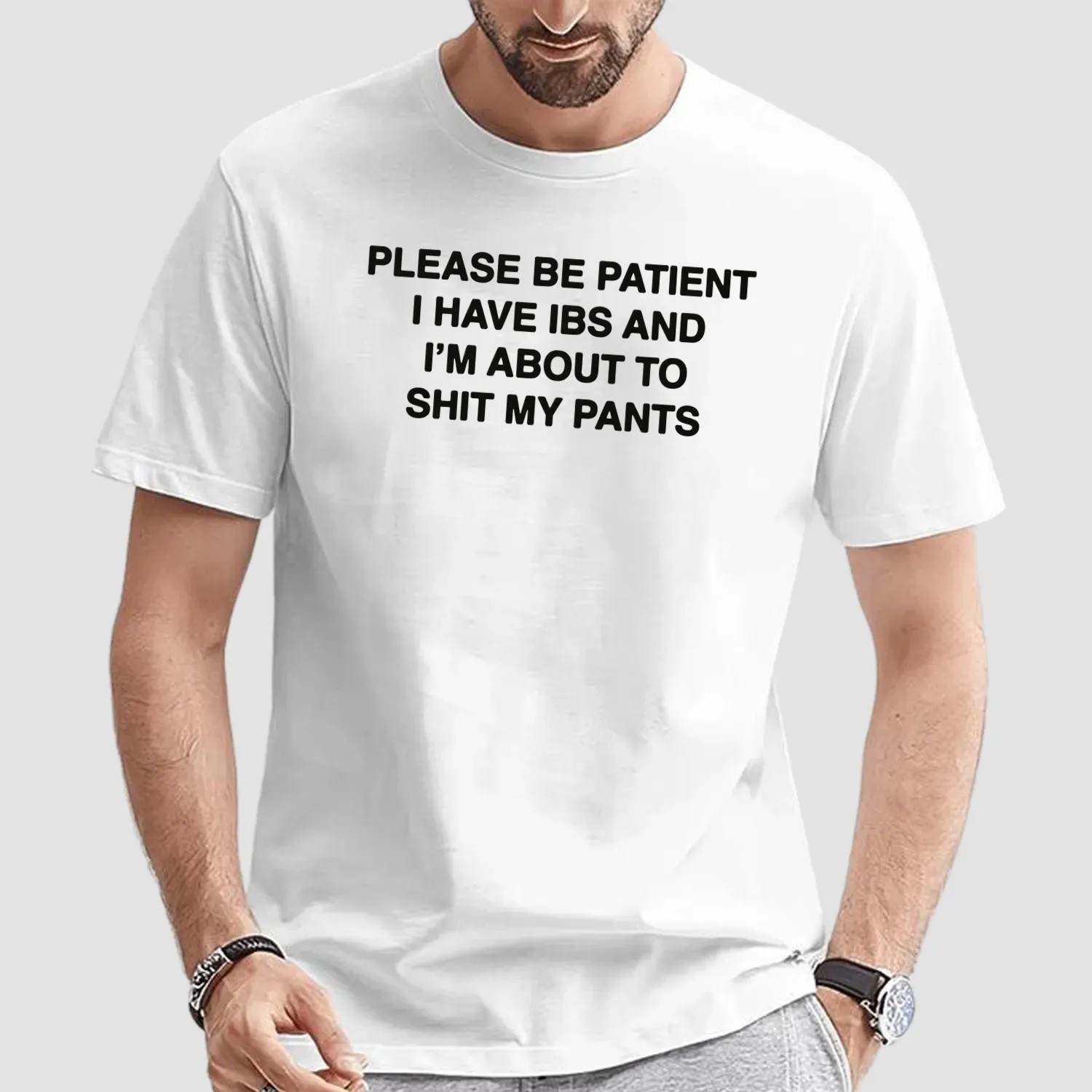 Please Be Patient I Have IBS And I'm About To Shit My Pants T Shirt
