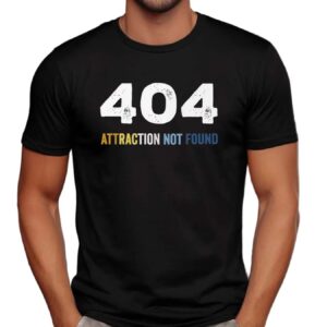 404 Error Attraction Not Found T Shirt