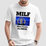 MILF Man I Love FL4MUS T Shirt