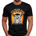It's Called Trash Can Not Trash Cannot T Shirt