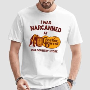 I Was Narcanned At Cracker Barrel Old Country Store T Shirt