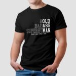 Bold badass superhuman that’s just who I am t shirt