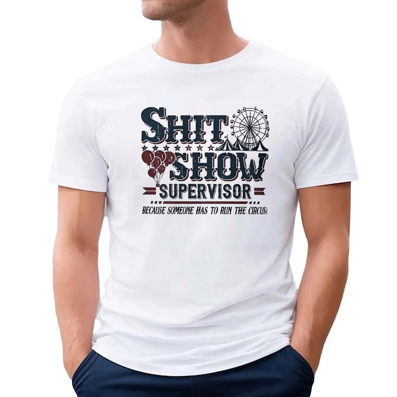 Shit show supervisor because someone has to to run the the circus t shirt