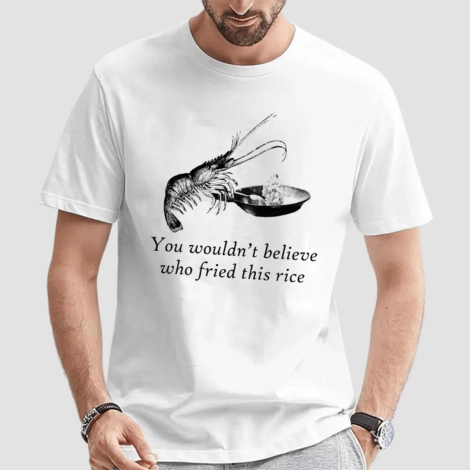 Shrimp You Wouldn't Believe Who Fried This Rice Meme T Shirt