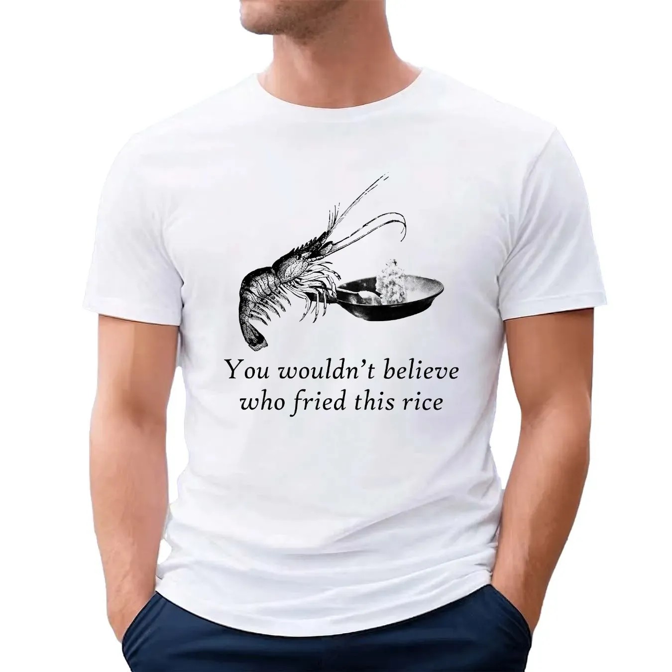Shrimp You Wouldn't Believe Who Fried This Rice Meme T Shirt