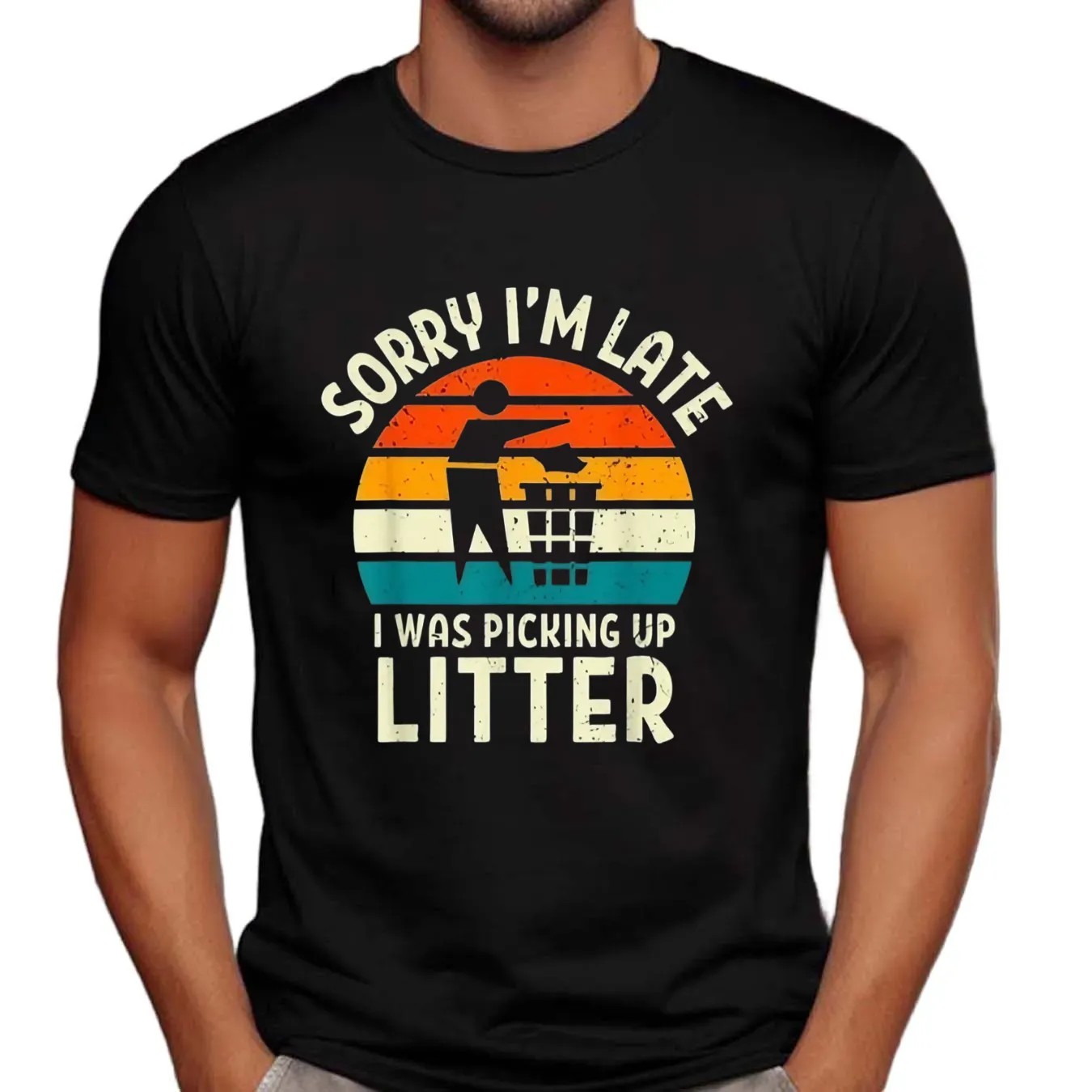 Sorry I'm Late I Was Picking Up Litter T Shirt