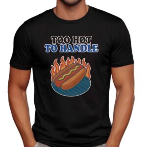 Hotdog Too Hot To Handle T Shirt