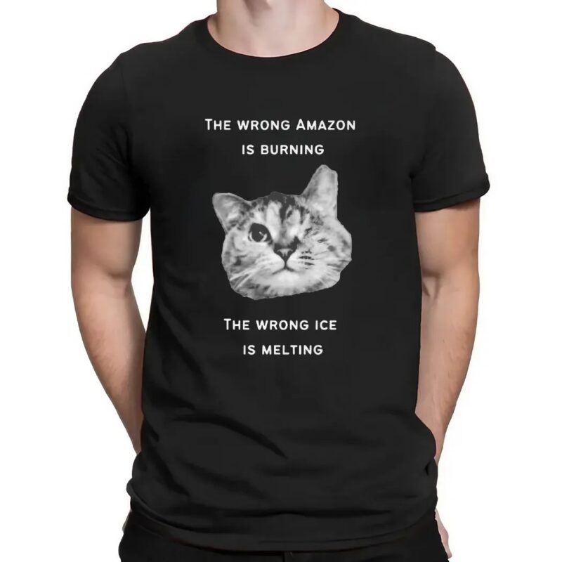 The Wrong Amazon Is Burning The Wrong Ice Is Melting Cat T Shirt