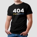 404 Error Attraction Not Found T Shirt