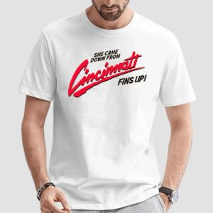 She Came Down From Cincinnati Fins Up T Shirt