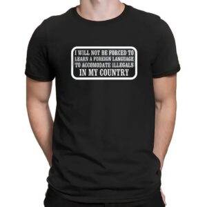 I Will Not Be Forced To Learn A Foreign Language T Shirt