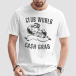 Club World Cash Grab Fair Share Now T Shirt