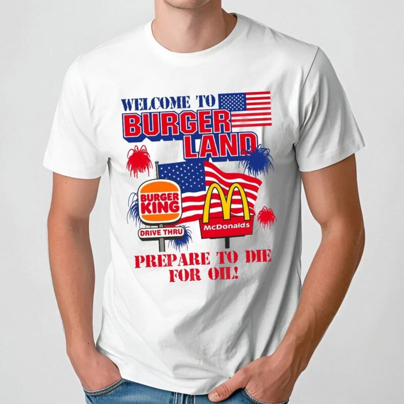 Welcome To Burgerland Prepare To Die For Oil Burger King McDonald Flag T Shirt