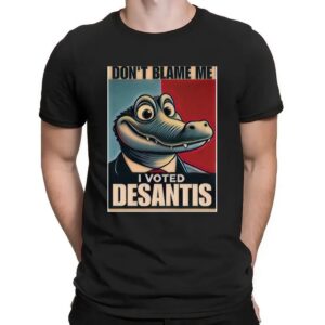 Don’t Blame Me I voted for DeSantis Graphic T Shirt