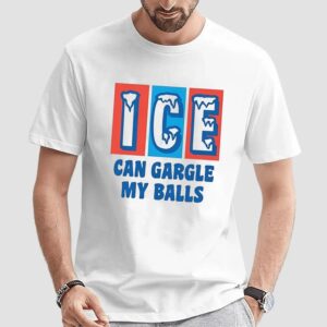 ICE can gargle my balls t shirt