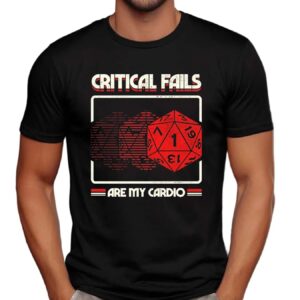 Critical Fails Are My Cardio Dungeons And Dragons T Shirt