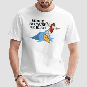 Jesus Surfing Shred Because He Bled T Shirt