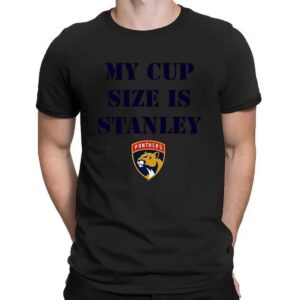 Florida Panthers Hockey My Cup Size is Stanley Los Angeles Win 2025 T Shirt
