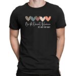 Heart Be A Decent Human It’s Not That Hard Hearts T Shirt