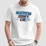 Buckets don’t lie t shirt