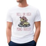 Frog hell or high pond water t shirt