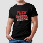 Fuck War T Shirt