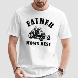 Father Mows Best T Shirt