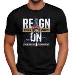 Reign On Florida Panthers 2024 25 Back-To-Back Stanley Cup Champions T Shirt