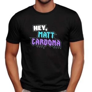 Hey Matt Cardona t shirt