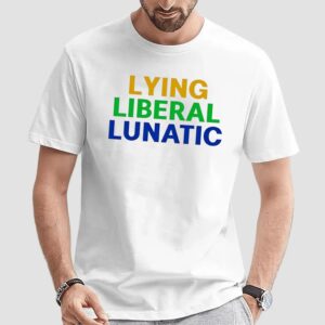 Lying Liberal Lunatic shirt