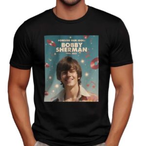 Rip Bobby Sherman Memorial Died Death Forever Our Idol 1943 2025 T Shirt