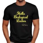 Hello biological ladies Val Ven’s t shirt