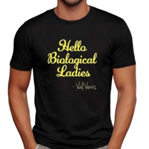 Hello biological ladies Val Ven’s t shirt