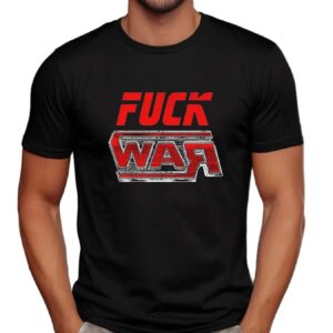 Fuck War T Shirt