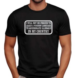 I Will Not Be Forced To Learn A Foreign Language T Shirt