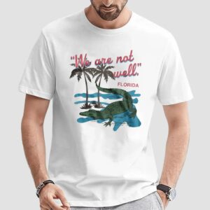 Florida We Are Not Well T Shirt