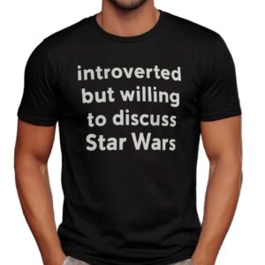 Introvert But Willing To Discuss Star Wars T Shirt