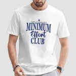 Embrace Mediocrity Minimum Effort Club T Shirt