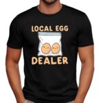 Local Egg Dealer Meme T Shirt